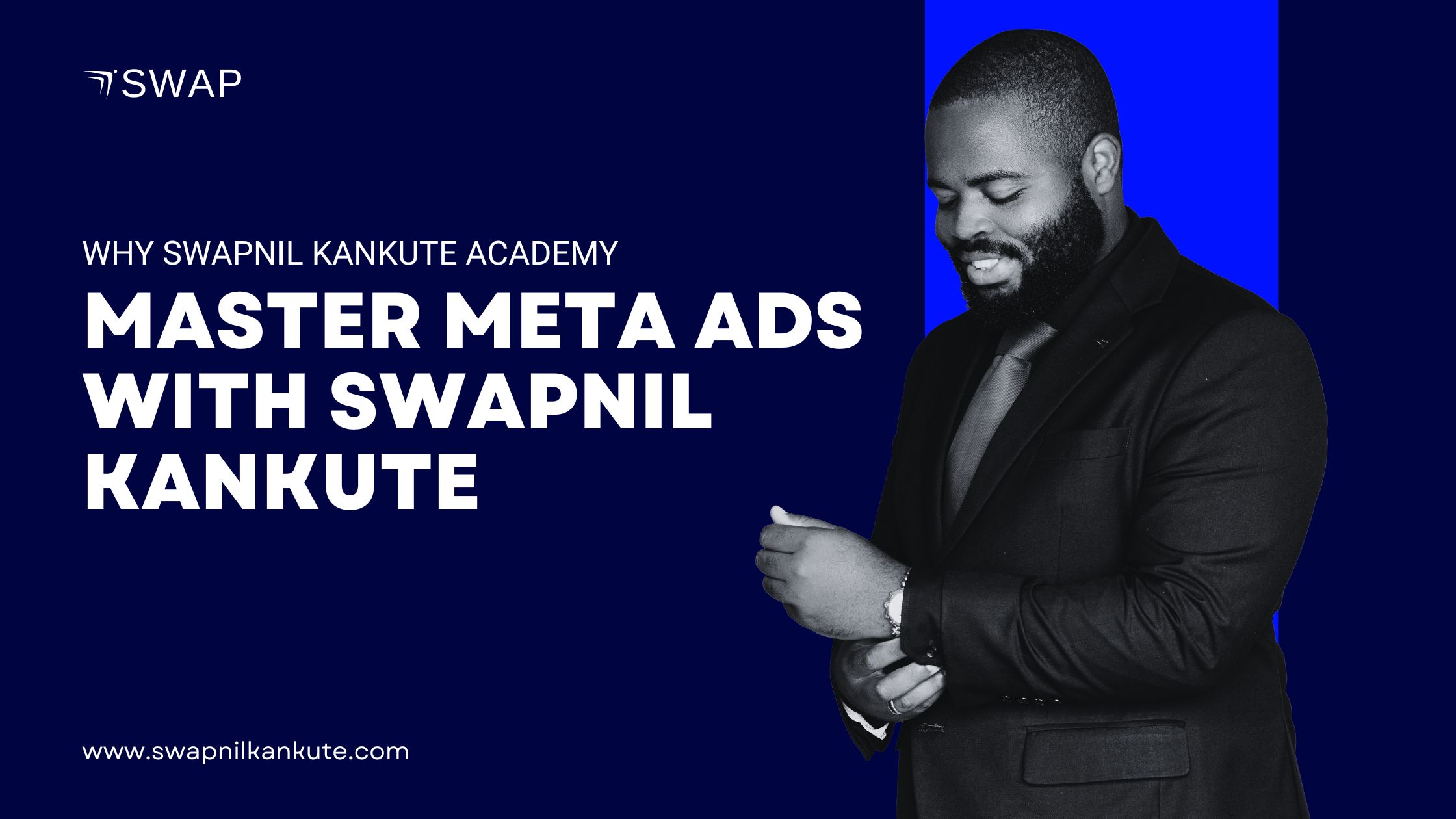 Facebook Ads Mastery: What You’ll Learn at Swapnil Kankute Academy